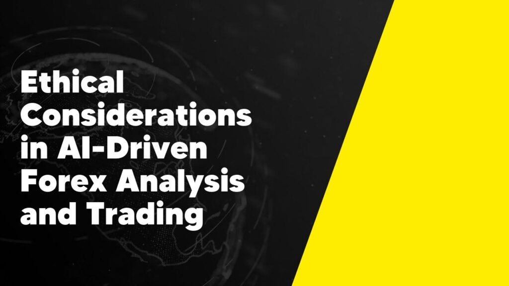 Ethical concerns in AI-driven forex analysis