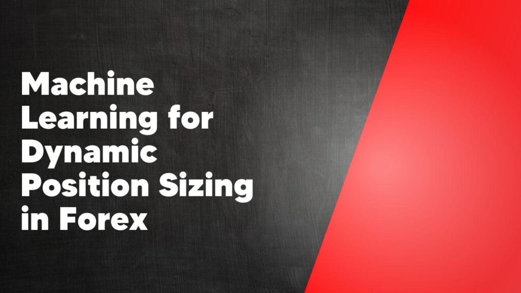 Machine Learning in Forex Position Sizing