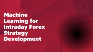 Machine Learning for Intraday Forex Strategy Development