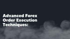Advanced Forex Order Execution